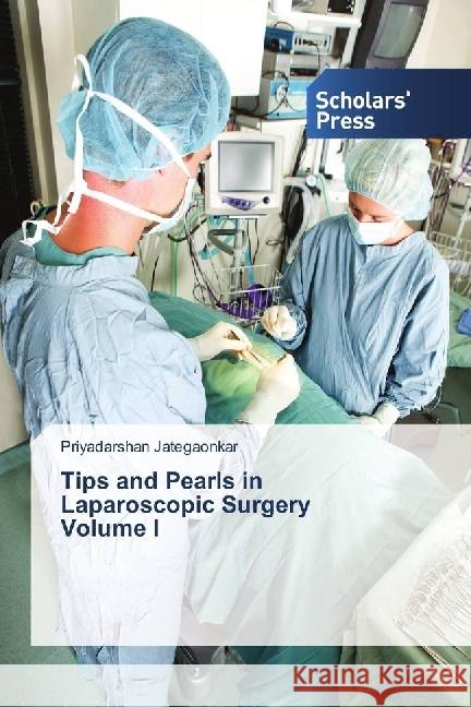 Tips and Pearls in Laparoscopic Surgery Volume I Jategaonkar, Priyadarshan 9786202301077