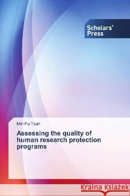 Assessing the quality of human research protection programs Tsan, Min-Fu 9786202301114