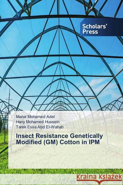 Insect Resistance Genetically Modified (GM) Cotton in IPM Mohamed Adel, Manal; Mohamed Hussein, Hany; Essa Abd El-Wahab, Tarek 9786202301121