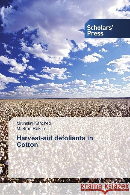 Harvest-aid defoliants in Cotton Kancheti, Mrunalini; Sree Rekha, M. 9786202301138