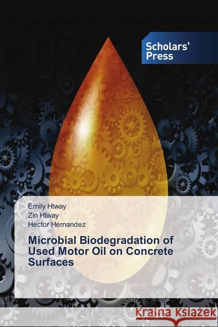 Microbial Biodegradation of Used Motor Oil on Concrete Surfaces Htway, Emily; Htway, Zin; Hernandez, Hector 9786202301350