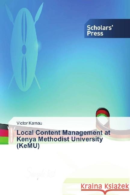 Local Content Management at Kenya Methodist University (KeMU) Kamau, Victor 9786202301374 Scholar's Press