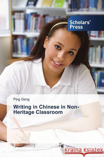 Writing in Chinese in Non-Heritage Classroom Geng, Ping 9786202301626