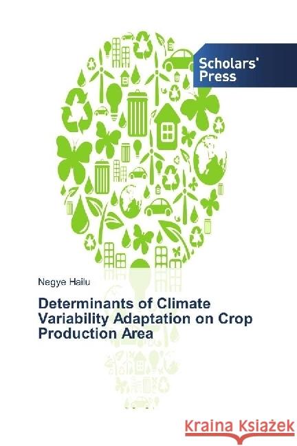 Determinants of Climate Variability Adaptation on Crop Production Area Hailu, Negye 9786202301701 Scholar's Press