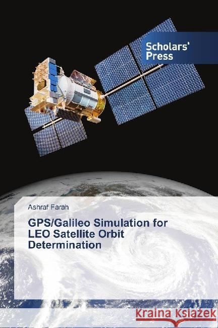 GPS/Galileo Simulation for LEO Satellite Orbit Determination Farah, Ashraf 9786202301763