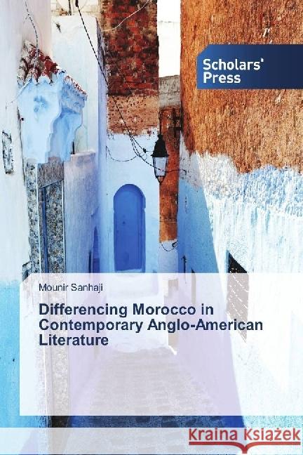 Differencing Morocco in Contemporary Anglo-American Literature Sanhaji, Mounir 9786202301954
