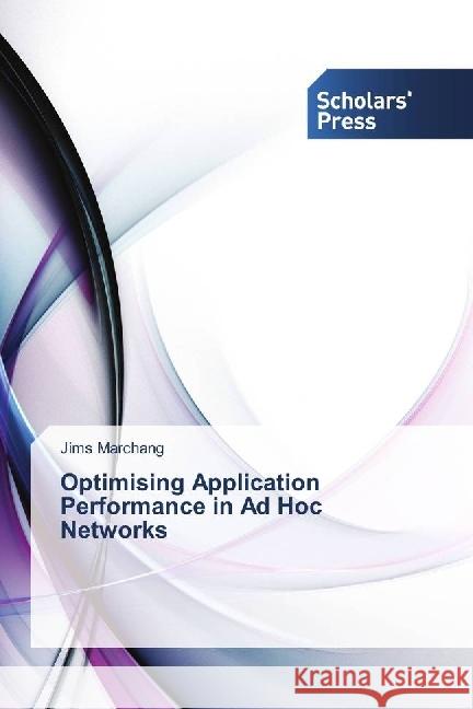 Optimising Application Performance in Ad Hoc Networks Marchang, Jims 9786202302104 Scholar's Press