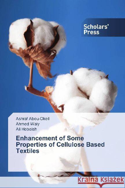 Enhancement of Some Properties of Cellulose Based Textiles Abou-Okeil, Ashraf; Waly, Ahmed; Hebeish, Ali 9786202302135