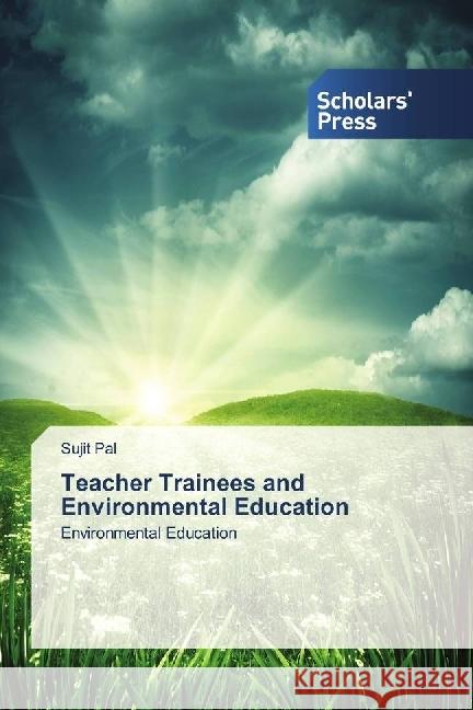 Teacher Trainees and Environmental Education : Environmental Education Pal, Sujit 9786202302265