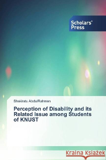 Perception of Disability and its Related Issue among Students of KNUST AbdulRahman, Shakiratu 9786202302593