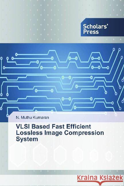 VLSI Based Fast Efficient Lossless Image Compression System Kumaran, N. Muthu 9786202302821