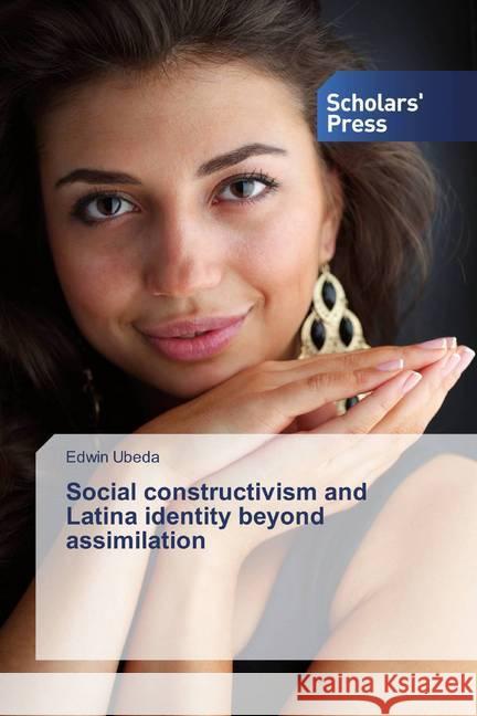 Social constructivism and Latina identity beyond assimilation Ubeda, Edwin 9786202303064 Scholar's Press