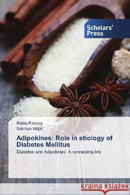 Adipokines: Role in etiology of Diabetes Mellitus : Diabetes and Adipokines: A connecting link Farooq, Rabia; Majid, Sabhiya 9786202303163 Scholar's Press