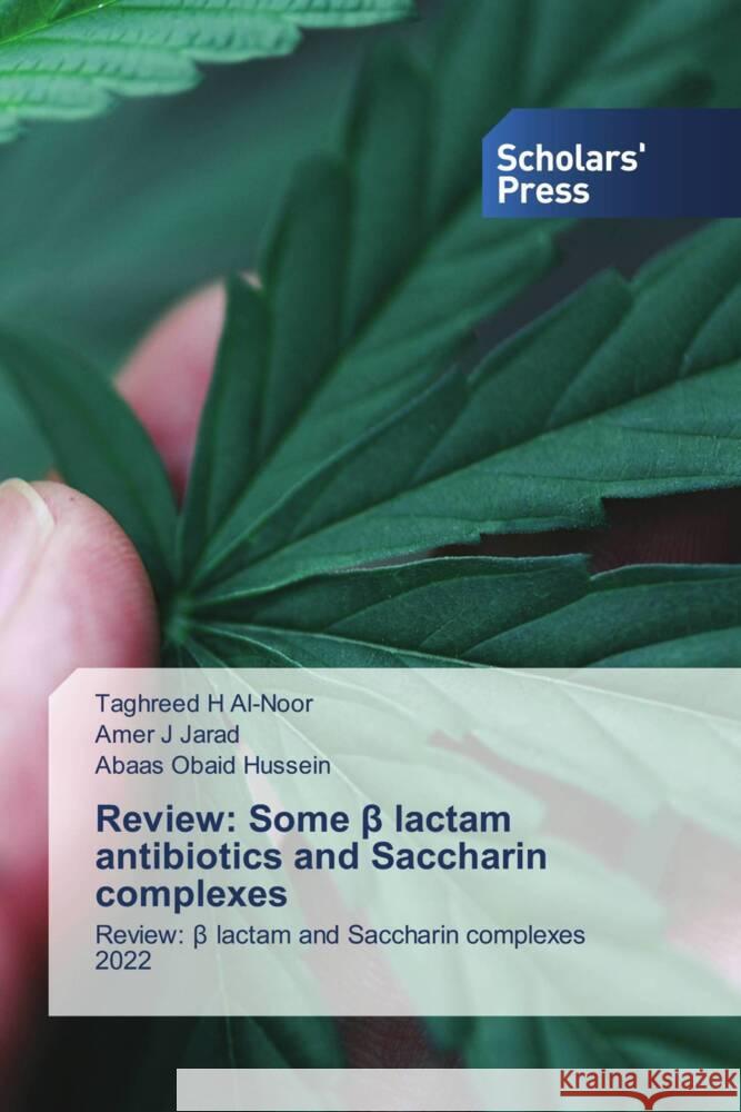 Review: Some beta lactam antibiotics and Saccharin complexes Al-Noor, Taghreed H, Jarad, Amer J, Hussein, Abaas Obaid 9786202303200