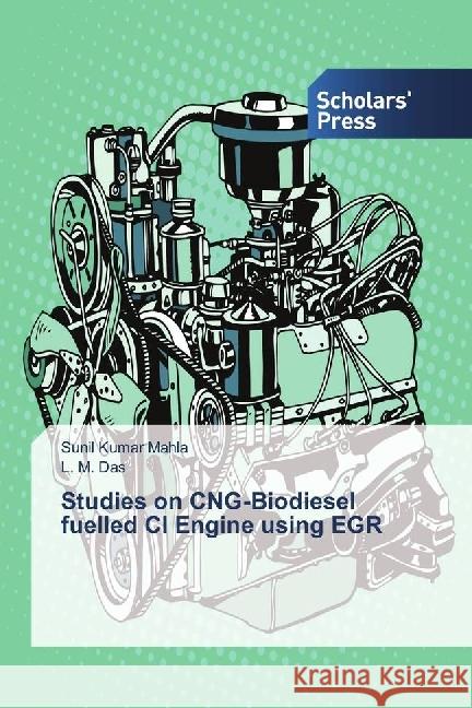 Studies on CNG-Biodiesel fuelled CI Engine using EGR Mahla, Sunil Kumar; Das, L. M. 9786202303217 Scholar's Press