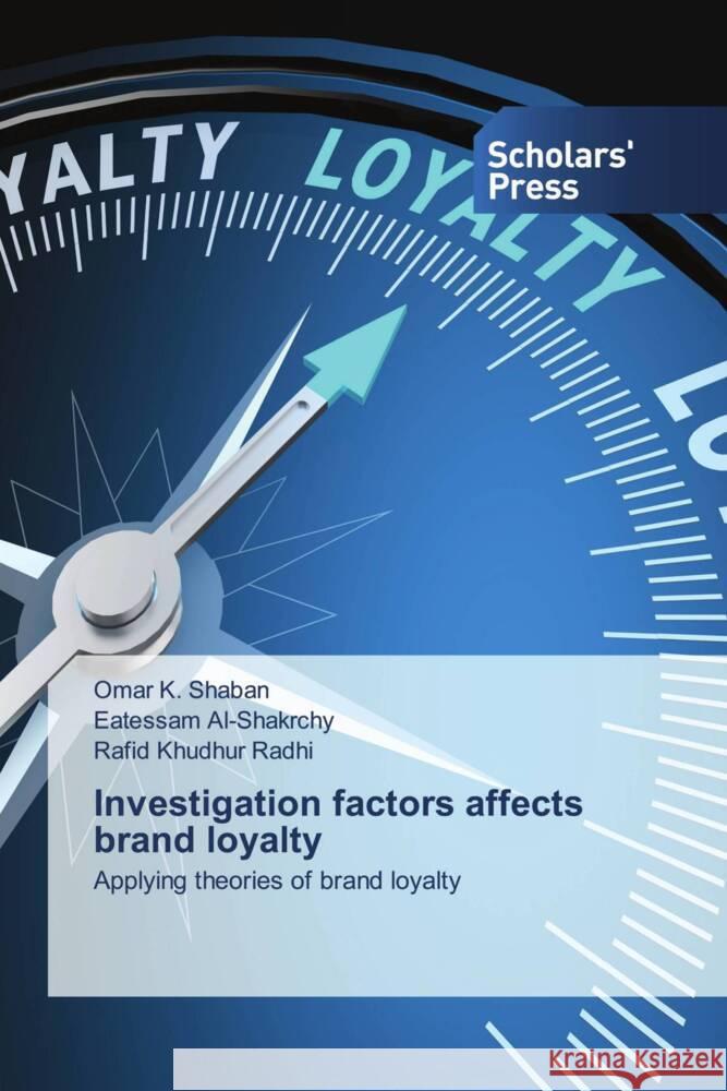 Investigation factors affects brand loyalty K. Shaban, Omar, Al-Shakrchy, Eatessam, Khudhur Radhi, Rafid 9786202303255