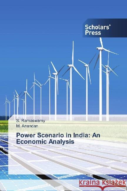 Power Scenario in India: An Economic Analysis Ramaswamy, S.; Anandan, M. 9786202303484 Scholar's Press