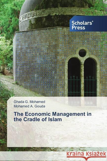 The Economic Management in the Cradle of Islam Mohamed, Ghada G.; Gouda, Mohamed A. 9786202303705