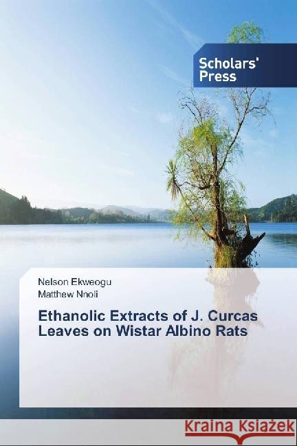 Ethanolic Extracts of J. Curcas Leaves on Wistar Albino Rats Ekweogu, Nelson; Nnoli, Matthew 9786202303965