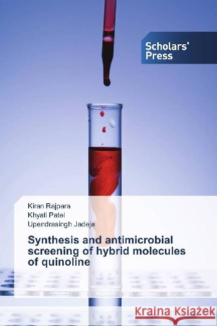 Synthesis and antimicrobial screening of hybrid molecules of quinoline Rajpara, Kiran; Patel, Khyati; Jadeja, Upendrasingh 9786202304009 Scholar's Press