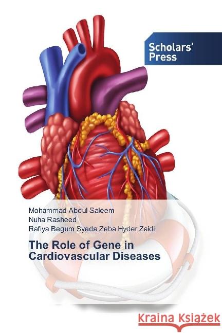 The Role of Gene in Cardiovascular Diseases Abdul Saleem, Mohammad; Rasheed, Nuha; Syeda Zeba Hyder Zaidi, Rafiya Begum 9786202304276