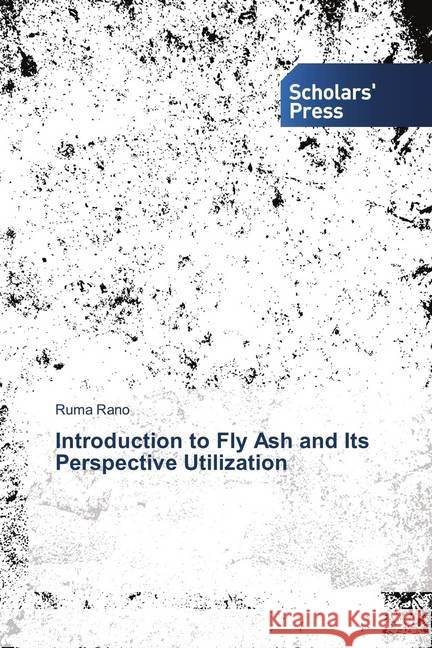 Introduction to Fly Ash and Its Perspective Utilization Rano, Ruma 9786202304382