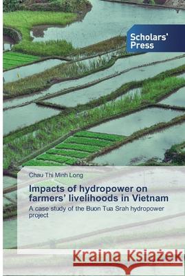 Impacts of hydropower on farmers' livelihoods in Vietnam Long, Chau Thi Minh 9786202304696