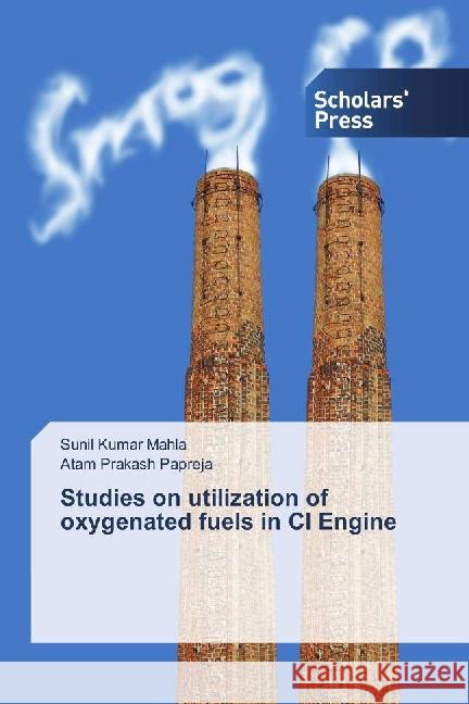 Studies on utilization of oxygenated fuels in CI Engine Mahla, Sunil Kumar; Papreja, Atam Prakash 9786202304979 Scholar's Press