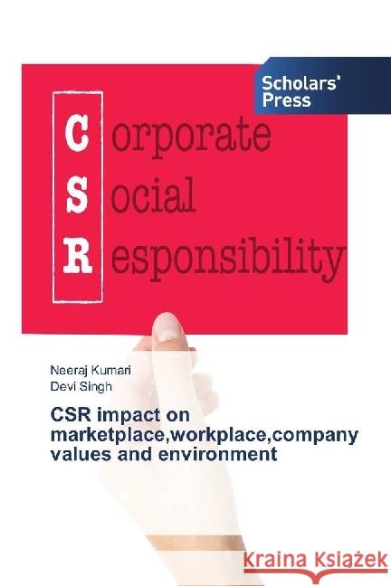 CSR impact on marketplace,workplace,company values and environment Kumari, Neeraj; Singh, Devi 9786202305051