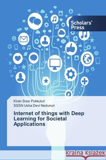 Internet of things with Deep Learning for Societal Applications Pokkuluri, Kiran Sree; Nedunuri, SSSN Usha Devi 9786202305099