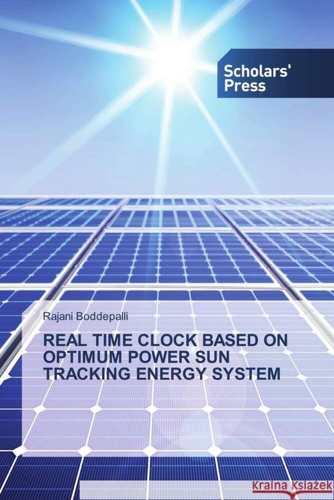 REAL TIME CLOCK BASED ON OPTIMUM POWER SUN TRACKING ENERGY SYSTEM Boddepalli, Rajani 9786202305242