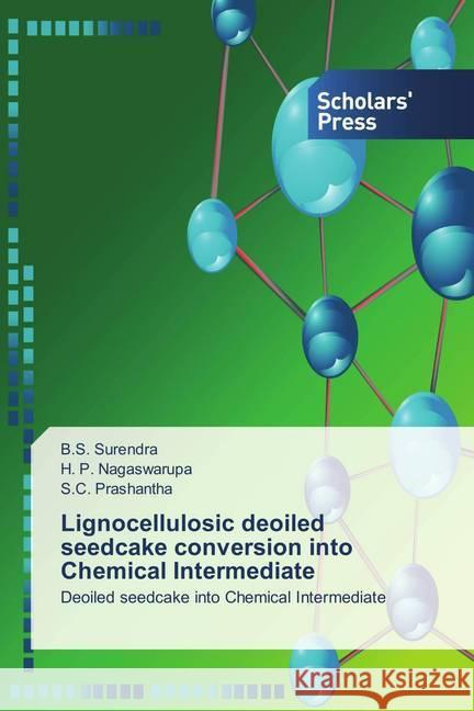 Lignocellulosic deoiled seedcake conversion into Chemical Intermediate : Deoiled seedcake into Chemical Intermediate Surendra, B.S.; Nagaswarupa, H. P.; Prashantha, S.C. 9786202305341