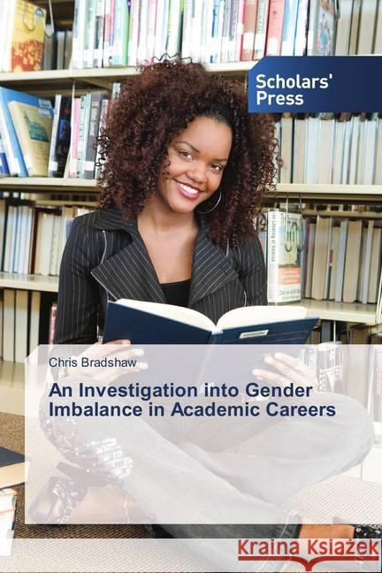 An Investigation into Gender Imbalance in Academic Careers Bradshaw, Chris 9786202305365