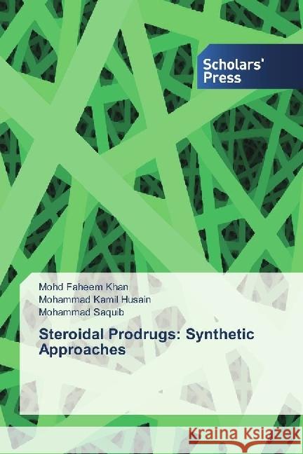 Steroidal Prodrugs: Synthetic Approaches Khan, Mohd Faheem; Husain, Mohammad Kamil; Saquib, Mohammad 9786202305471