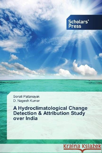 A Hydroclimatological Change Detection & Attribution Study over India Pattanayak, Sonali; Kumar, D. Nagesh 9786202305570 Scholar's Press