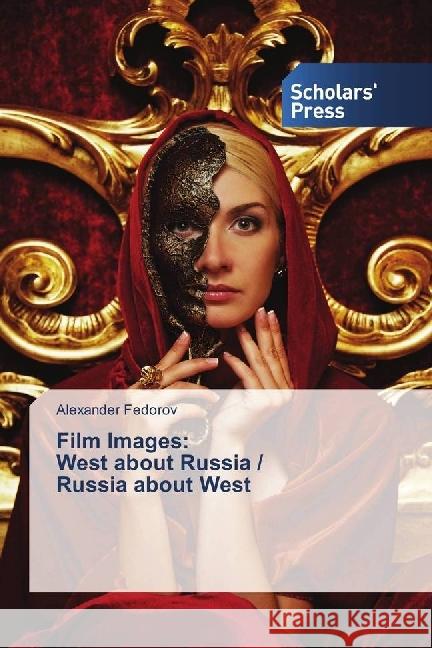 Film Images: West about Russia / Russia about West Fedorov, Alexander 9786202305730 Scholar's Press