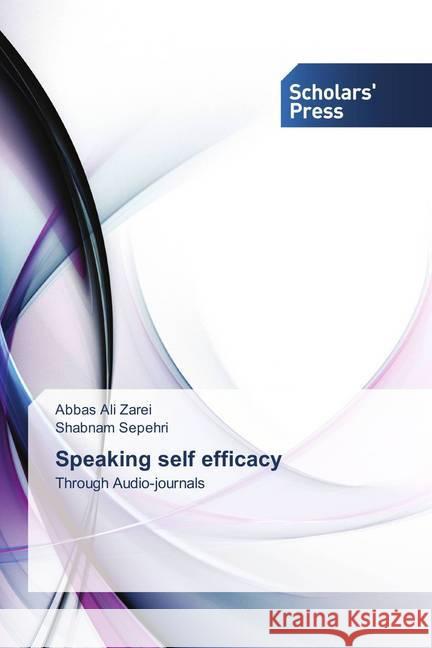 Speaking self efficacy : Through Audio-journals Zarei, Abbas Ali; Sepehri, Shabnam 9786202305853