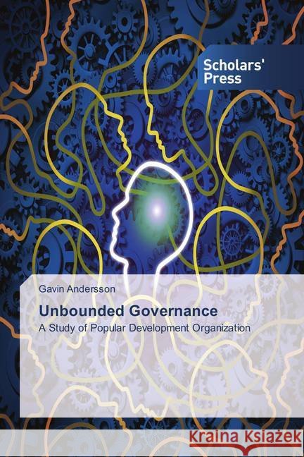 Unbounded Governance : A Study of Popular Development Organization Andersson, Gavin 9786202305891