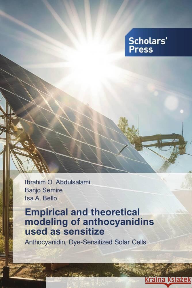 Empirical and theoretical modeling of anthocyanidins used as sensitize Abdulsalami, Ibrahim O., Semire, Banjo, Bello, Isa A. 9786202305952