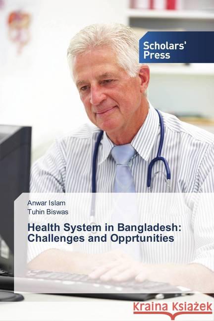 Health System in Bangladesh: Challenges and Opprtunities Islam, Anwar; Biswas, Tuhin 9786202306478