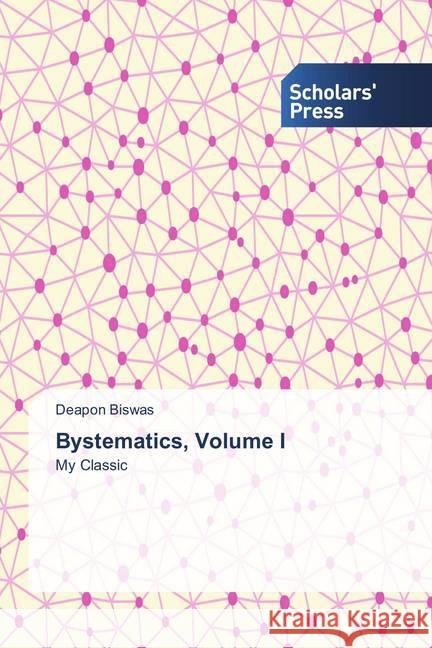 Bystematics, Volume I : My Classic Biswas, Deapon 9786202306645