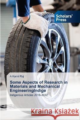 Some Aspects of Research in Materials and Mechanical EngineeringIndige A. Kann 9786202306782 Scholars' Press
