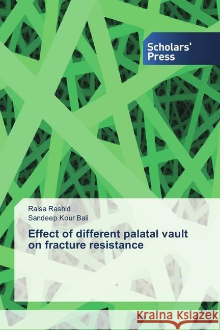 Effect of different palatal vault on fracture resistance Rashid, Raisa; Bali, Sandeep Kour 9786202306829 Scholar's Press