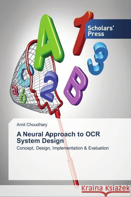 A Neural Approach to OCR System Design : Concept, Design, Implementation & Evaluation Choudhary, Amit 9786202306850 Scholar's Press