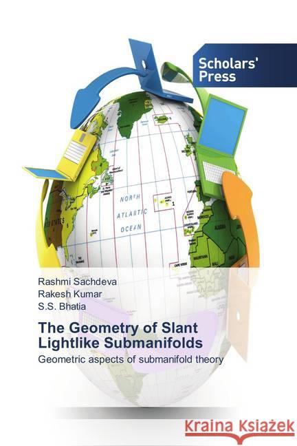 The Geometry of Slant Lightlike Submanifolds : Geometric aspects of submanifold theory Sachdeva, Rashmi; Kumar, Rakesh; Bhatia, S. S. 9786202307024