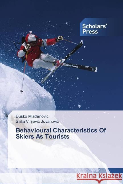 Behavioural Characteristics Of Skiers As Tourists Mla enovic, Dusko; Virijevic Jovanovic, Sasa 9786202307116 Scholar's Press