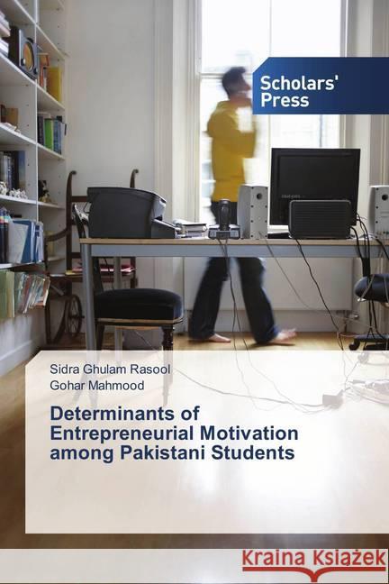 Determinants of Entrepreneurial Motivation among Pakistani Students Ghulam Rasool, Sidra; Mahmood, Gohar 9786202307192 Scholar's Press