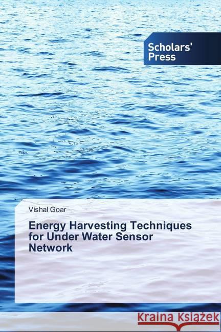 Energy Harvesting Techniques for Under Water Sensor Network Goar, Vishal 9786202307321