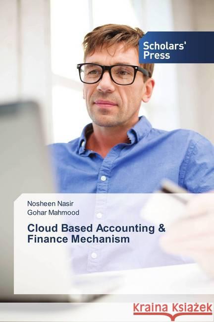 Cloud Based Accounting & Finance Mechanism Nasir, Nosheen; Mahmood, Gohar 9786202307642