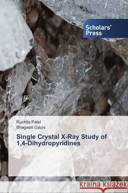 Single Crystal X-Ray Study of 1,4-Dihydropyridines Patel, Ruchita; Gauni, Bhagwati 9786202307710